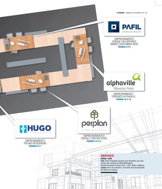EMPREENDIMENTO
TERRENOS ALPHAVILLE
PÁGINAS 18 E 19
EMPREENDIMENTOS
CIVITAS E VAN DER ROHE
PÁGINAS 10 A 13EMPREENDIMENTO
TAPUIAS RESIDENCIAL
PÁGINAS 6 E 7
EMPREENDIMENTO
PARQUE DAS ÁRVORES
(MINHA CASA MINHA VIDA)
PÁGINAS 8 E 9
SERVIÇO
IMÓVEL TOUR
ONDE: Setor Imigrantes (próximo aos elevadores que dão
acesso aos cinemas) do RibeirãoShopping
Avenida Fernando Ferreira Leite, 1.540, Jardim Califórnia
QUANDO: Até 9 de novembro, no horário de funcionamento
do centro de compras
A CIDADE DOMINGO, 29 DE OUTUBRO DE 2017 | 5
 