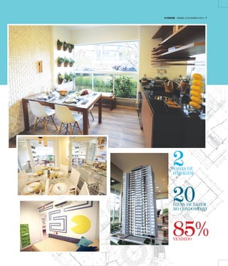 85%VENDIDO
2VAGAS DE
GARAGEM
20ÍTENS DE LAZER
NO CONDOMÍNIO
A CIDADE DOMINGO, 29 DE OUTUBRO DE 2017 | 7
 