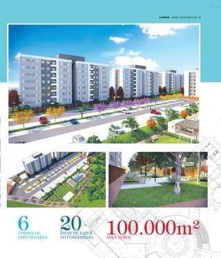 100.000m²ÁREA VERDE
6TORRES DE
OITO ANDARES
20ÍTENS DE LAZER
NO CONDOMÍNIO
A CIDADE DOMINGO, 29 DE OUTUBRO DE 2017 | 9
 