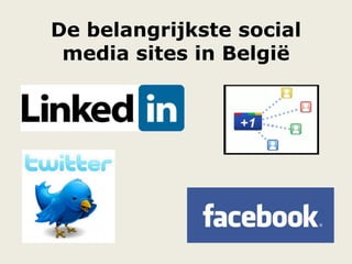 De belangrijkste social
media sites in België
 