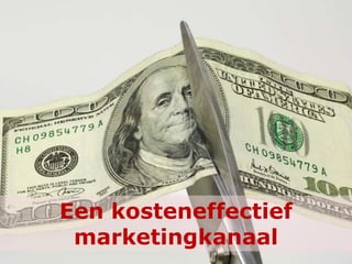 Een kosteneffectief
marketingkanaal
 