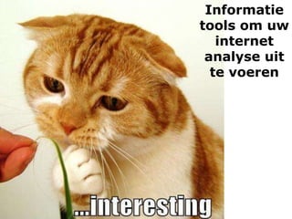 Informatie
tools om uw
internet
analyse uit
te voeren
 