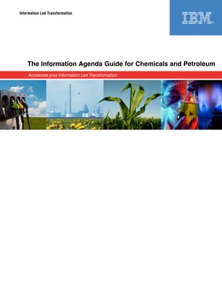 Information Led Transformation




    The Information Agenda Guide for Chemicals and Petroleum
    Accelerate your Information Led Transformation
 
