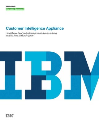 IBM Software




Customer Intelligence Appliance
An appliance-based joint solution for omni-channel customer
analytics from IBM and Aginity
 