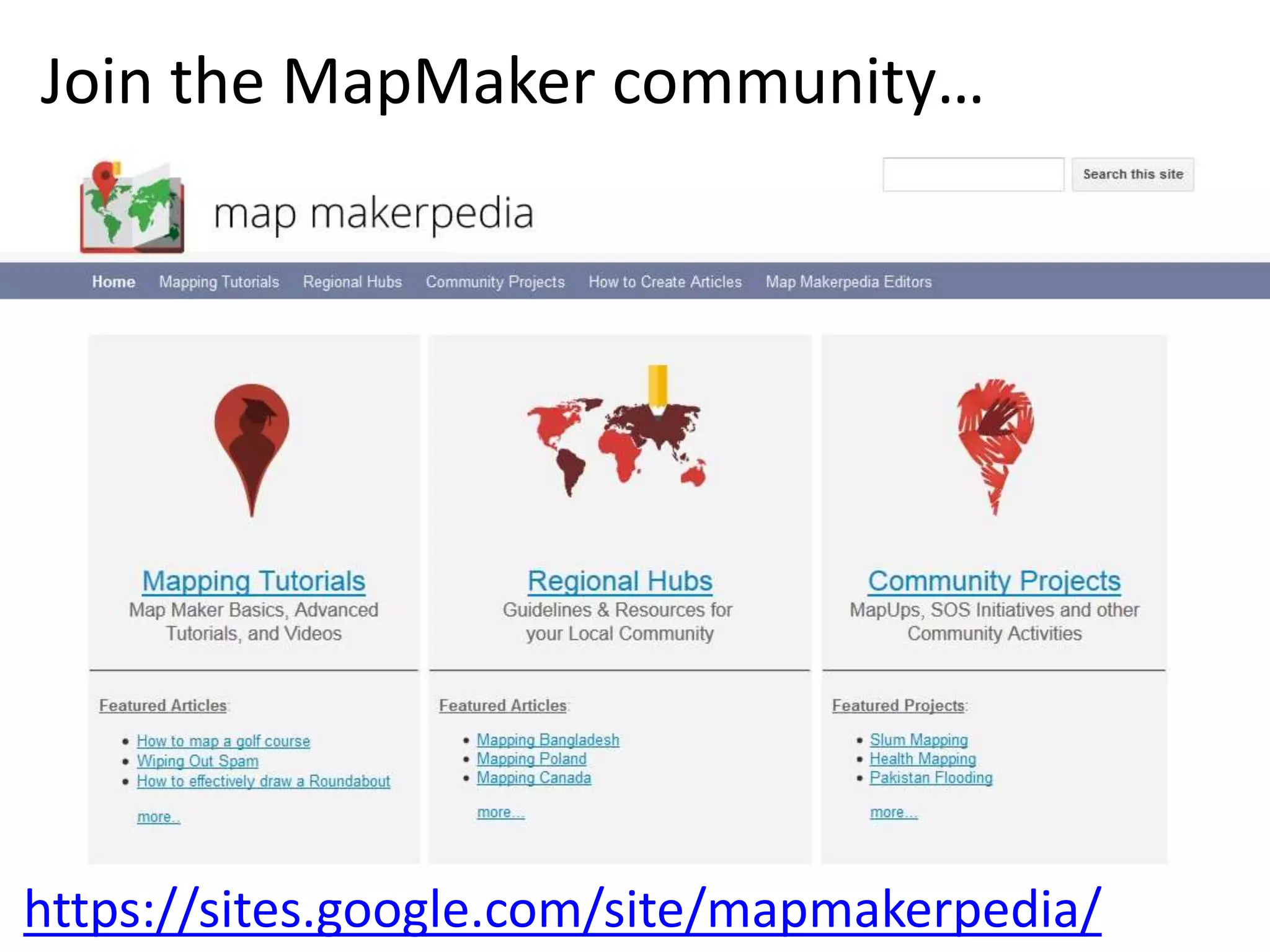 Join the MapMaker community… 
https://sites.google.com/site/mapmakerpedia/ 
 