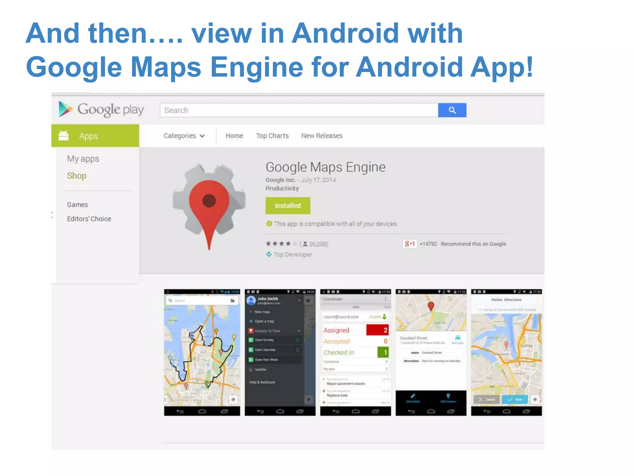 And then…. view in Android with 
Google Maps Engine for Android App! 
 