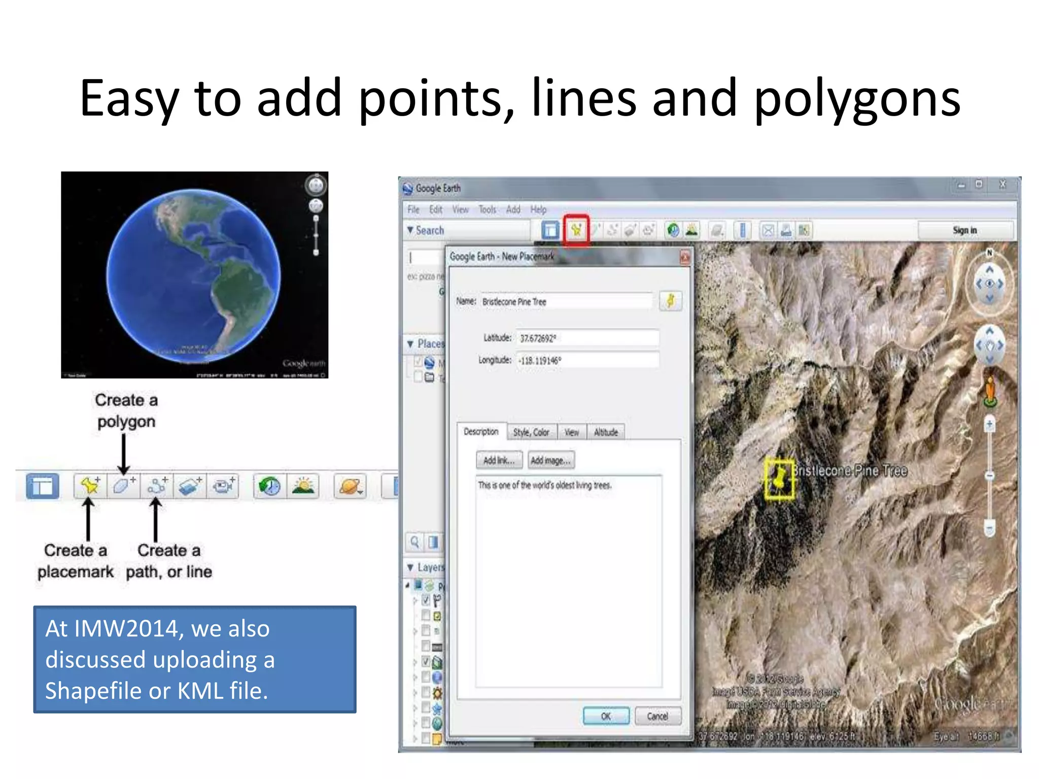 Easy to add points, lines and polygons 
At IMW2014, we also 
discussed uploading a 
Shapefile or KML file. 
 