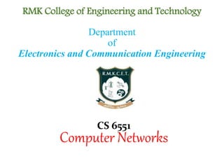 RMK College of Engineering and Technology
CS 6551
Computer Networks
Department
of
Electronics and Communication Engineering
 