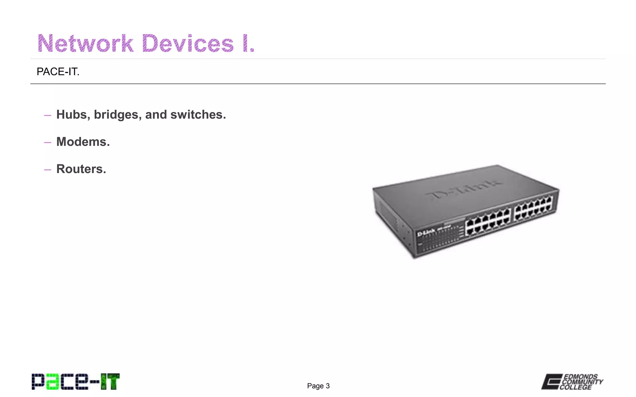 Page 3
PACE-IT.
– Hubs, bridges, and switches.
– Modems.
– Routers.
 