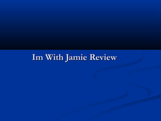 Im With Jamie Review
 