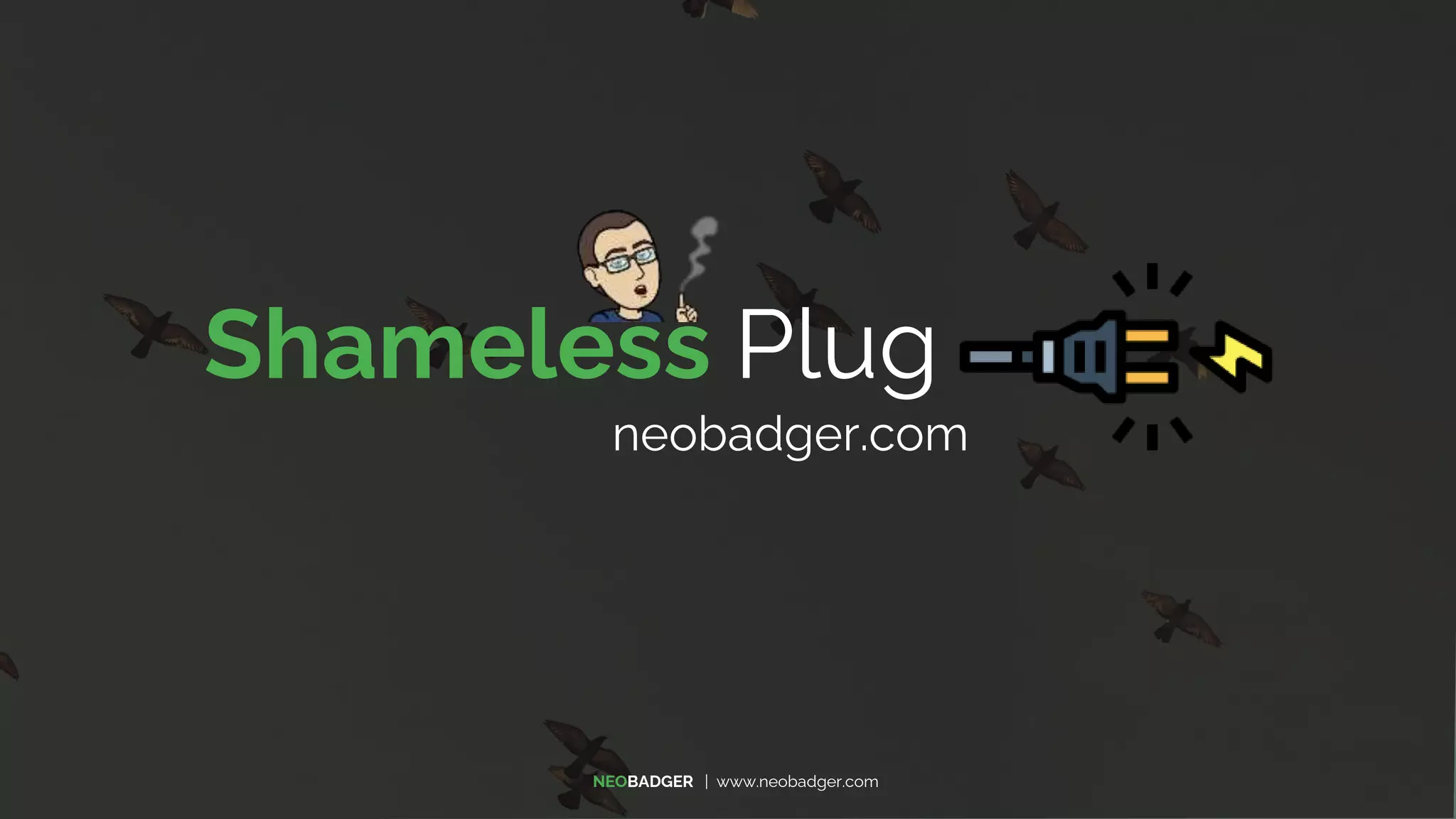 Shameless Plug
neobadger.com
NEOBADGER | www.neobadger.com
 