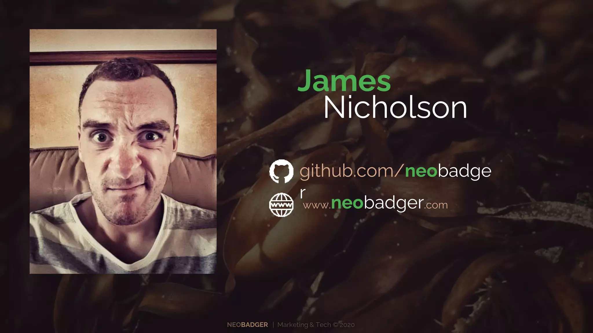 NEOBADGER | Marketing & Tech © 2020
James
Nicholson
github.com/neobadge
r
www.neobadger.com
 
