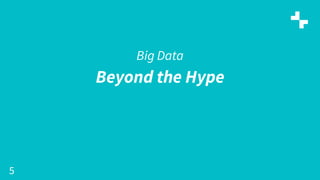 5
Big Data
Beyond the Hype
 