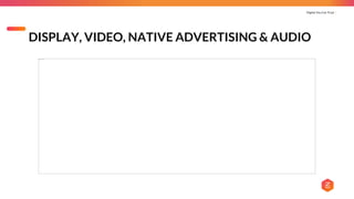 Digital You Can Trust |
DISPLAY, VIDEO, NATIVE ADVERTISING & AUDIO
 