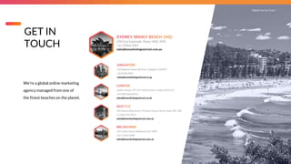 We’re a global online marketing
agency managed from one of
the finest beaches on the planet.
Digital You Can Trust |
GET IN
TOUCH
 