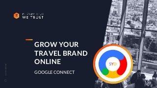 CLICKTOCONTINUE
GROW YOUR
TRAVEL BRAND
ONLINE
GOOGLE CONNECT
1
 