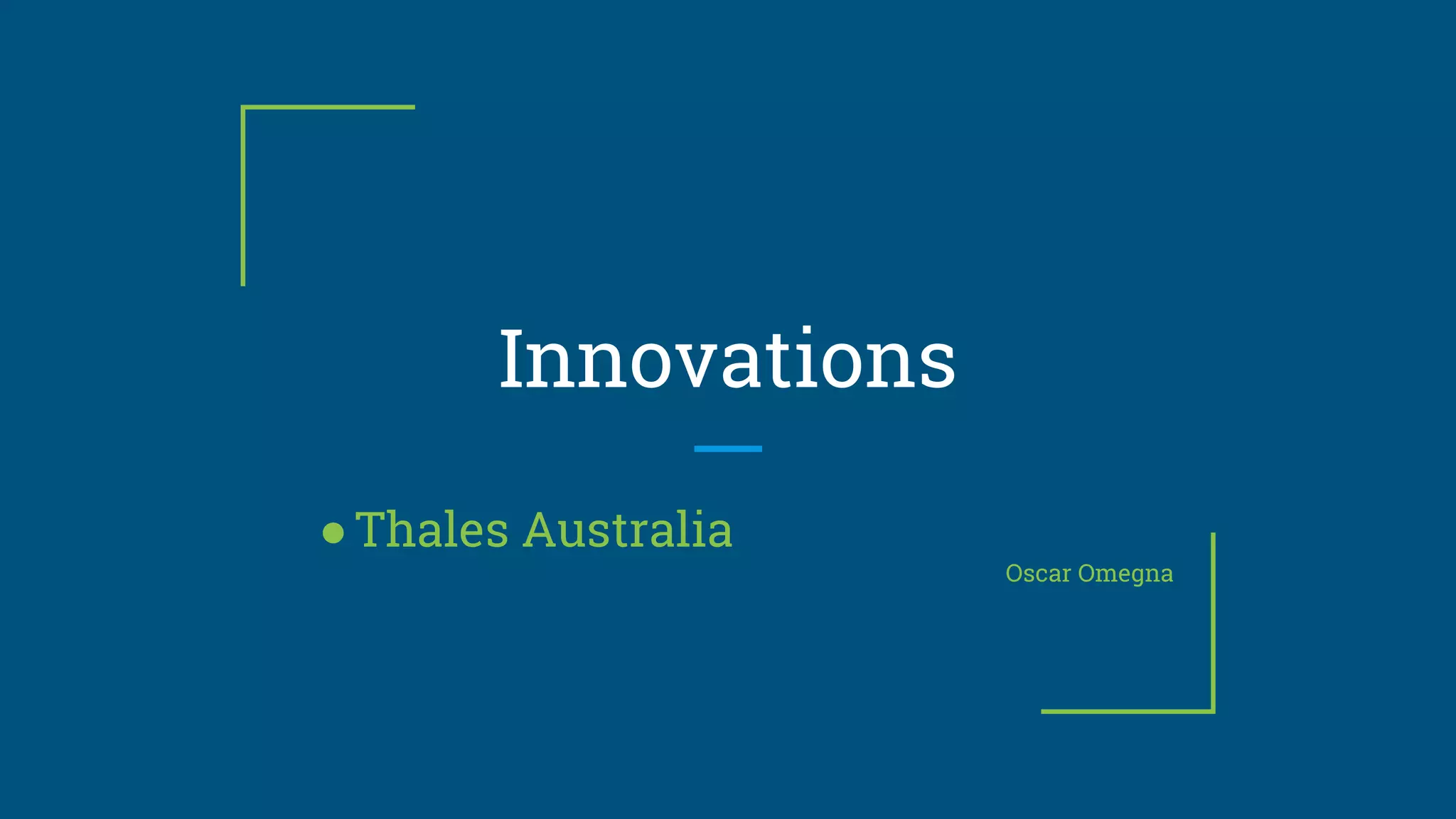 Innovations
●Thales Australia
Oscar Omegna