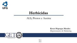 Herbicidas
ALS, Protox e Auxina
Maio
2021
Keren Hapuque Mendes
Departamento de Marketing
 
