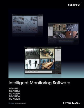 Intelligent Monitoring Software
IMZ-NS101
IMZ-NS104
IMZ-NS109
IMZ-NS116
IMZ-NS132
 click: sony.com/sonysports
        sony.com/security
 