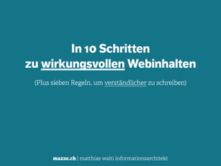 mazze.ch | matthias walti informationsarchitekt
In 10 Schritten  
zu wirkungsvollen Webinhalten
(Plus sieben Regeln, um verständlicher zu schreiben)
 