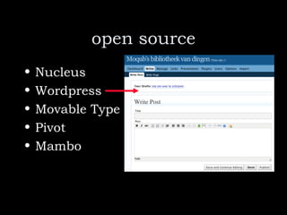 open source <ul><li>Nucleus </li></ul><ul><li>Wordpress </li></ul><ul><li>Movable Type </li></ul><ul><li>Pivot </li></ul><...