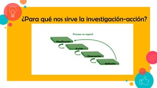 ¿Para qué nos sirve la investigación-acción?
 