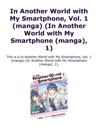 In Another World with
My Smartphone, Vol. 1
(manga) (In Another
World with My
Smartphone (manga),
1)
This is a In Another World with My Smartphone, Vol. 1
(manga) (In Another World with My Smartphone
(manga), 1).
 