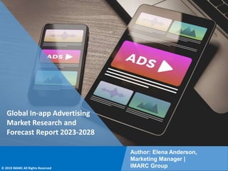Copyright © IMARC Service Pvt Ltd. All Rights Reserved
Global In-app Advertising
Market Research and
Forecast Report 2023-2028
Author: Elena Anderson,
Marketing Manager |
IMARC Group
© 2019 IMARC All Rights Reserved
 
