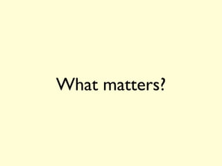 What matters?
 