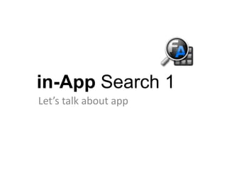 in-App Search 1
Let’s talk about app
 