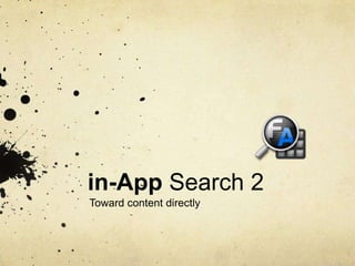 in-App Search 2
Toward content directly
 