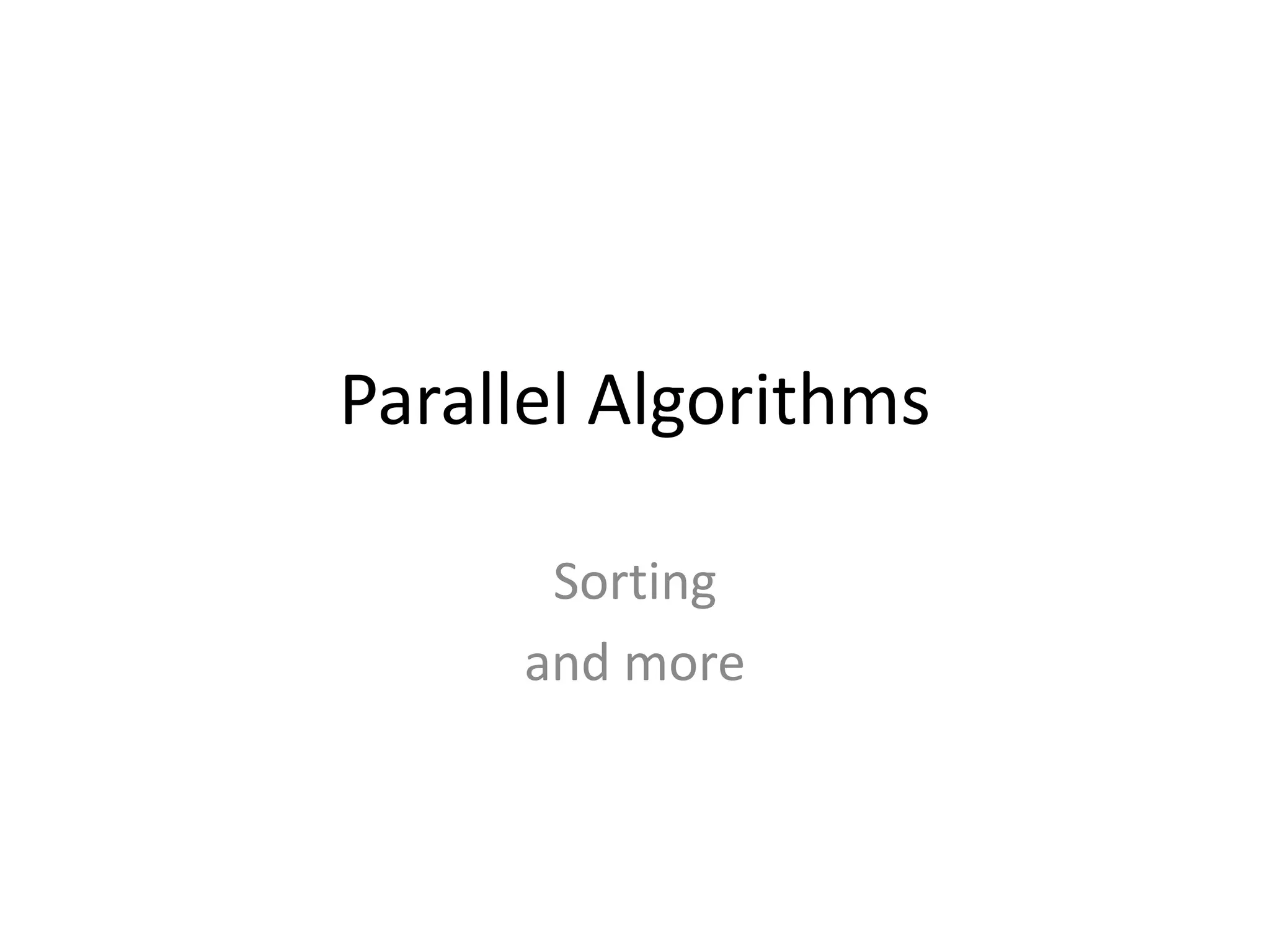 Parallel Algorithms

      Sorting
     and more
 