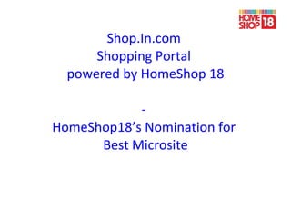 Shop.In.com  Shopping Portal  powered by HomeShop 18 -  HomeShop18’s Nomination for  Best Microsite 