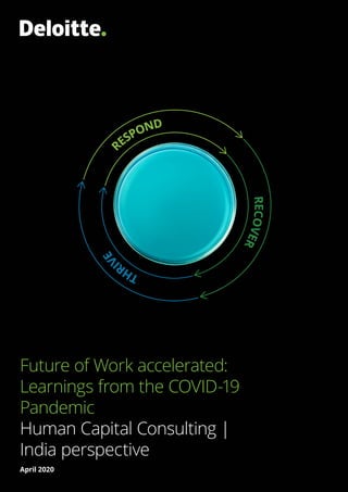 Future of Work accelerated:
Learnings from the COVID-19
Pandemic
Human Capital Consulting |
India perspective
April 2020
 