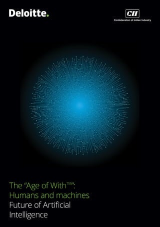 The “Age of WithTM
”:
Humans and machines
Future of Artificial
Intelligence
 