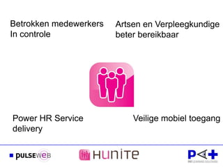 Betrokken medewerkers   Artsen en Verpleegkundige
In controle             beter bereikbaar




Power HR Service            Veilige mobiel toegang
delivery
 