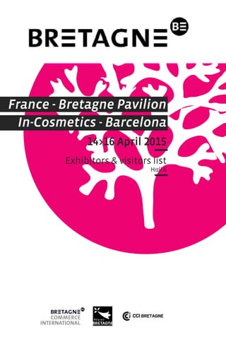 France - Bretagne Pavilion
In-Cosmetics - Barcelona
14>16 April 2015
Exhibitors & visitors list
Hall 6
 