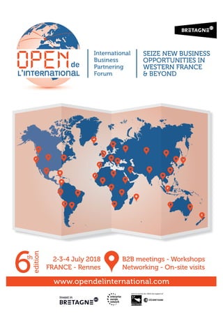 www.opendelinternational.com
B2B meetings - Workshops
Networking - On-site visits
2-3-4 July 2018
FRANCE - Rennes
SEIZE NEW BUSINESS
OPPORTUNITIES IN
WESTERN FRANCE
& BEYOND
BUSINESSWSEIZE NE BUSINESS
& BEYOND
WESTERN FR
NITIES INTUOPPOR
BUSINESSWSEIZE NE
ANCEWESTERN FR
NITIES IN
BUSINESS
FR ennesANCE - RFR
03-4 July 2-2
ennes
810
wetN
B2B meetings -
n-sitking - Oorw
orWWorB2B meetings -
e visitsn-sit
kshopsor
FR
opendelint.www
ennesANCE - RFR
national.eropendelint
ennes wetN
comnational.
n-sitking - Oorw e visitsn-sit
 