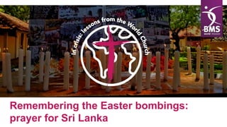 Remembering the Easter bombings:
prayer for Sri Lanka
 