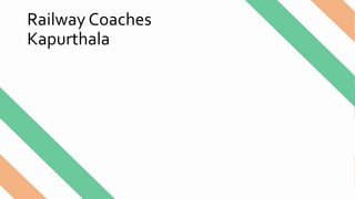 Railway Coaches
Kapurthala
 