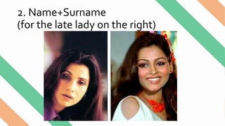 2. Name+Surname
(for the late lady on the right)
 