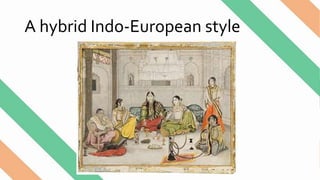 A hybrid Indo-European style
 