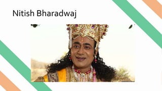 Nitish Bharadwaj
 