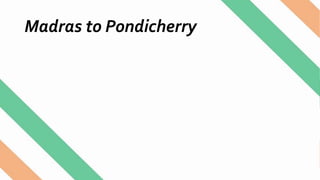 Madras to Pondicherry
 