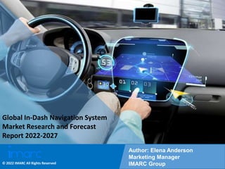 Copyright © IMARC Service Pvt Ltd. All Rights Reserved
Global In-Dash Navigation System
Market Research and Forecast
Report 2022-2027
Author: Elena Anderson
Marketing Manager
IMARC Group
© 2022 IMARC All Rights Reserved
 