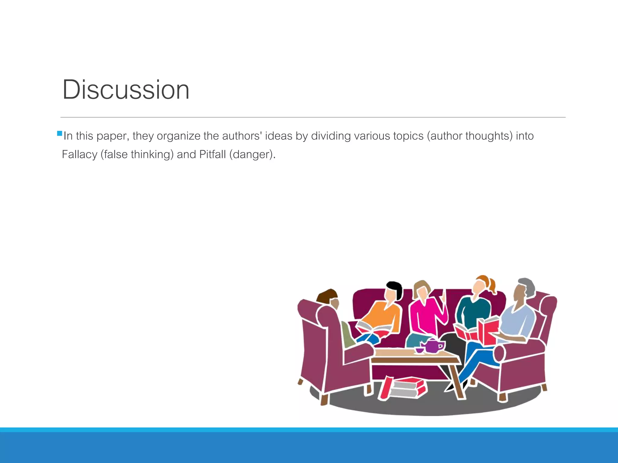 Discussion
In this paper, they organize the authors' ideas by dividing various topics (author thoughts) into
Fallacy (false thinking) and Pitfall (danger).
 