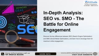 In-Depth Analysis:
SEO vs. SMO - The
Battle for Online
Engagement
Discover the key differences between SEO (Search Engine Optimization)
and SMO (Social Media Optimization), and learn how to leverage them for
maximum online engagement.
 