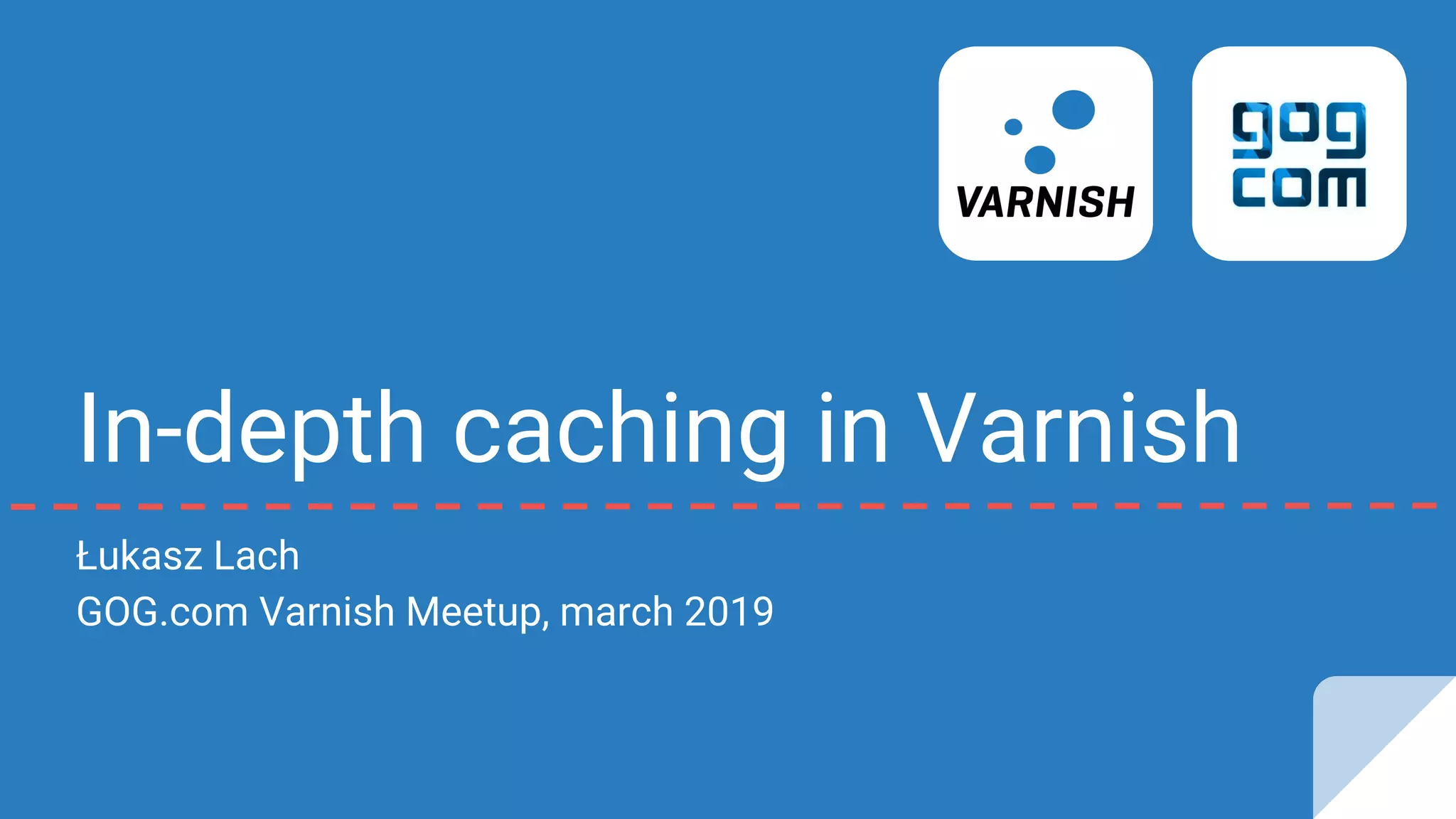 Indepth caching in Varnish GOG Varnish Meetup, march 2019 PPT