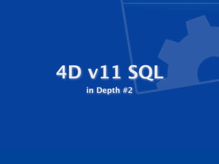 4D v11 SQL
  in Depth #2
 