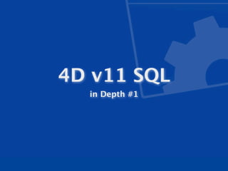 4D v11 SQL
  in Depth #1
 